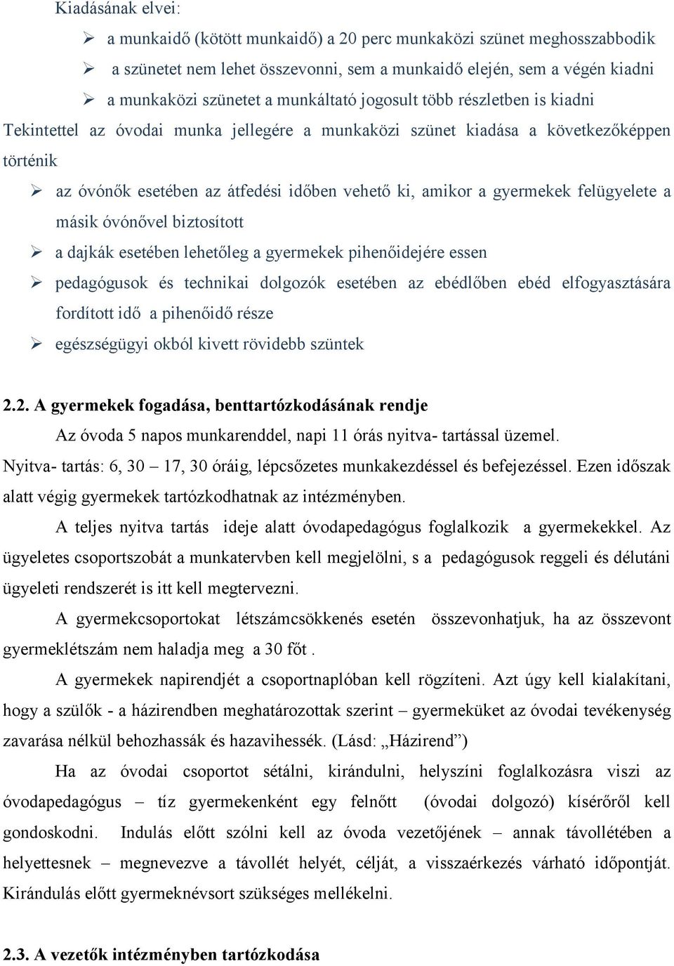 felügyelete a másik óvónővel biztosított a dajkák esetében lehetőleg a gyermekek pihenőidejére essen pedagógusok és technikai dolgozók esetében az ebédlőben ebéd elfogyasztására fordított idő a