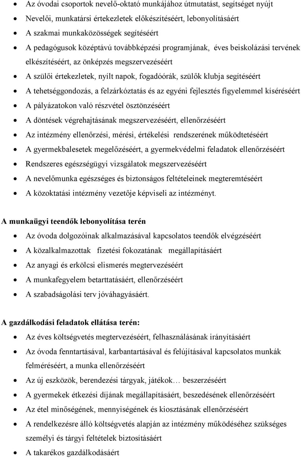 tehetséggondozás, a felzárkóztatás és az egyéni fejlesztés figyelemmel kíséréséért A pályázatokon való részvétel ösztönzéséért A döntések végrehajtásának megszervezéséért, ellenőrzéséért Az intézmény