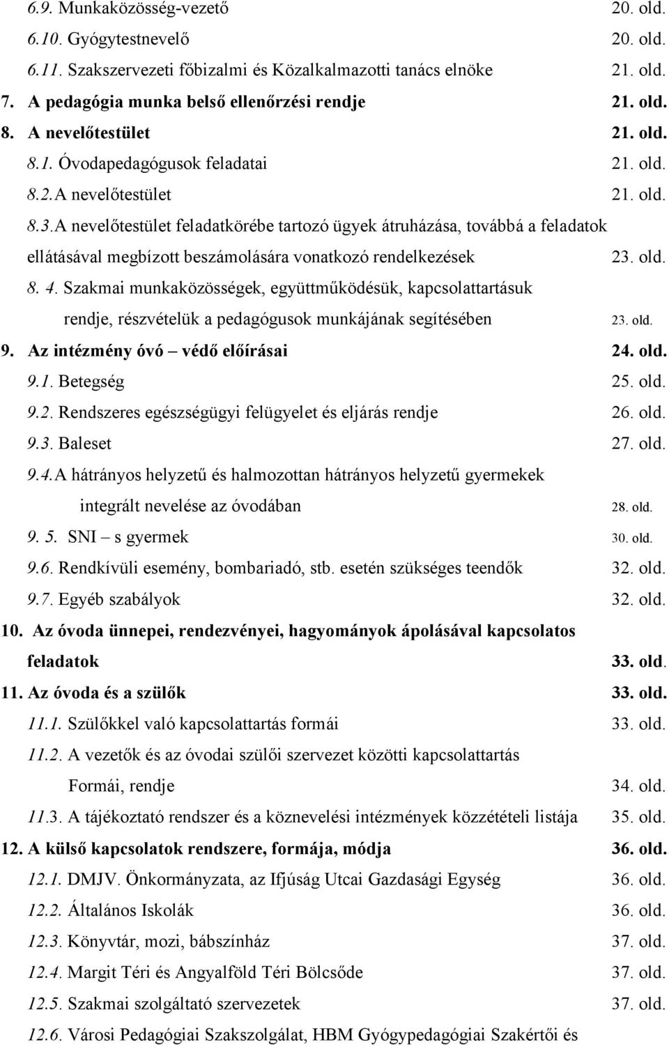 A nevelőtestület feladatkörébe tartozó ügyek átruházása, továbbá a feladatok ellátásával megbízott beszámolására vonatkozó rendelkezések 23. old. 8. 4.