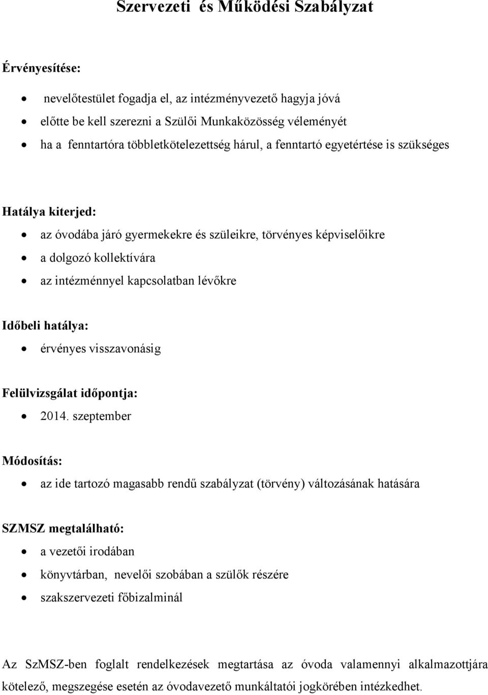 kapcsolatban lévőkre Időbeli hatálya: érvényes visszavonásig Felülvizsgálat időpontja: 2014.