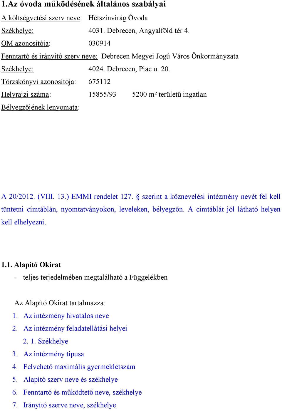 Törzskönyvi azonosítója: 675112 Helyrajzi száma: 15855/93 5200 m² területű ingatlan Bélyegzőjének lenyomata: A 20/2012. (VIII. 13.) EMMI rendelet 127.