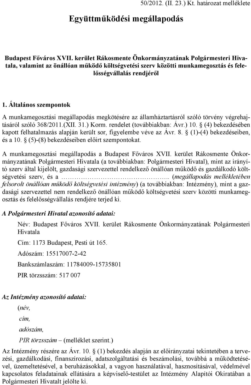 Általános szempontok A munkamegosztási megállapodás megkötésére az államháztartásról szóló törvény végrehajtásáról szóló 368/2011.(XII. 31.) Korm. rendelet (továbbiakban: Ávr.) 10.