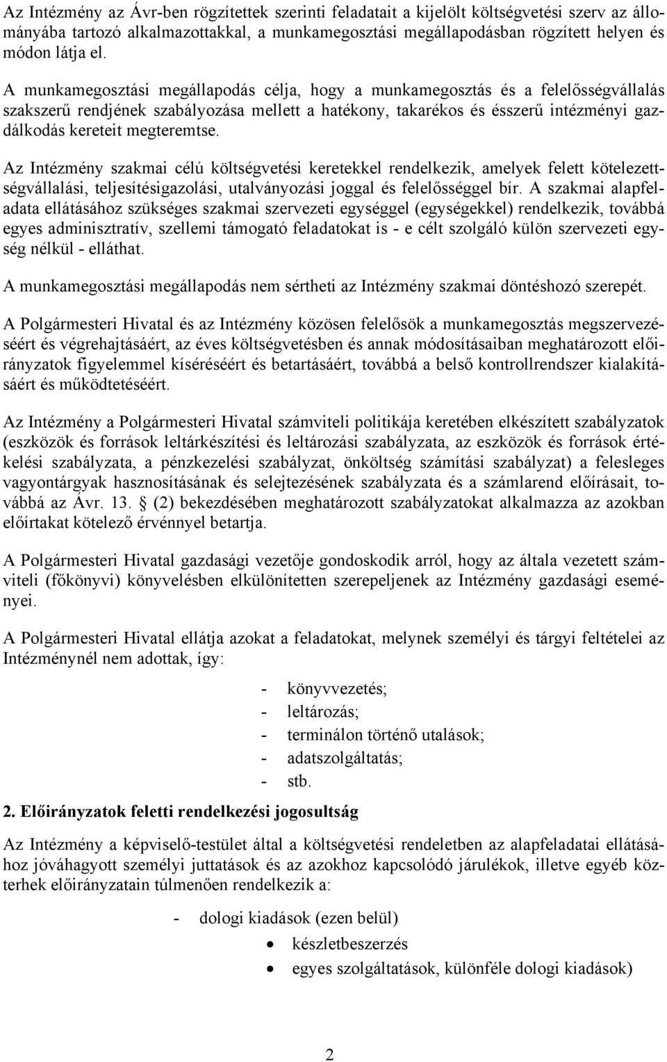 megteremtse. Az Intézmény szakmai célú költségvetési keretekkel rendelkezik, amelyek felett kötelezettségvállalási, teljesítésigazolási, utalványozási joggal és felelősséggel bír.