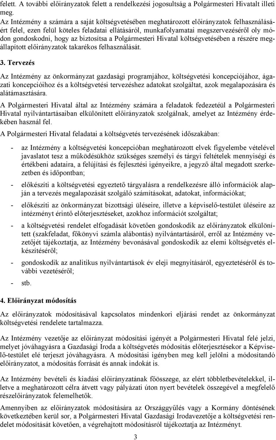 hogy az biztosítsa a Polgármesteri Hivatal költségvetésében a részére megállapított előirányzatok takarékos felhasználását. 3.