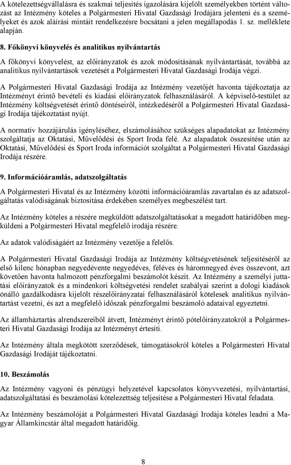 Főkönyvi könyvelés és analitikus nyilvántartás A főkönyvi könyvelést, az előirányzatok és azok módosításának nyilvántartását, továbbá az analitikus nyilvántartások vezetését a Polgármesteri Hivatal