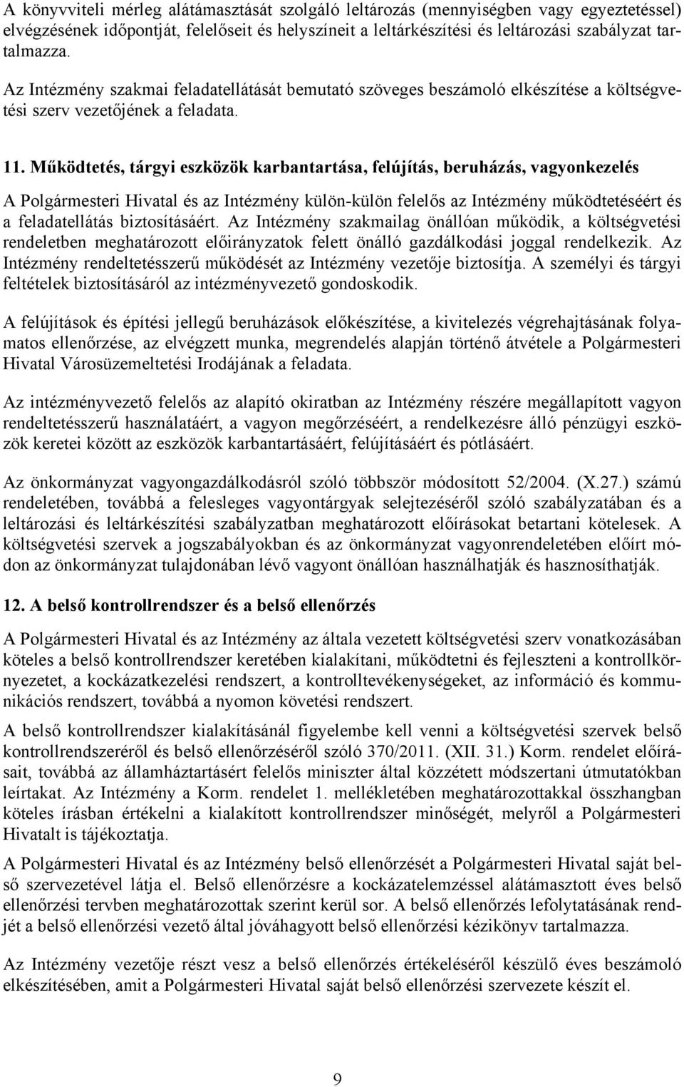 Működtetés, tárgyi eszközök karbantartása, felújítás, beruházás, vagyonkezelés A Polgármesteri Hivatal és az Intézmény külön-külön felelős az Intézmény működtetéséért és a feladatellátás