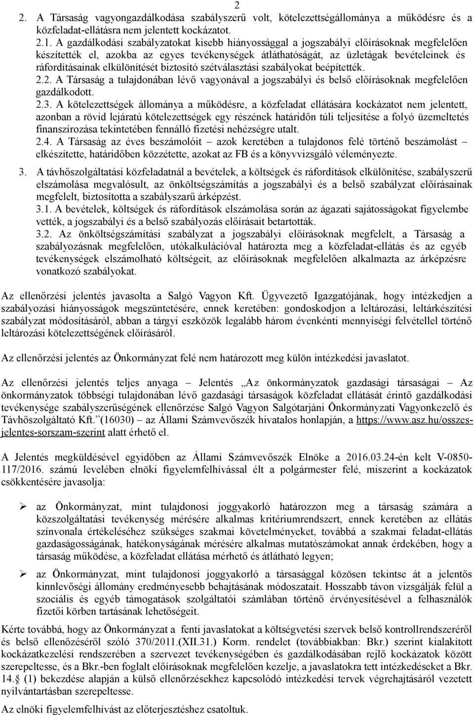 elkülönítését biztosító szétválasztási szabályokat beépítették. 2.2. A Társaság a tulajdonában lévő vagyonával a jogszabályi és belső előírásoknak megfelelően gazdálkodott. 2.3.