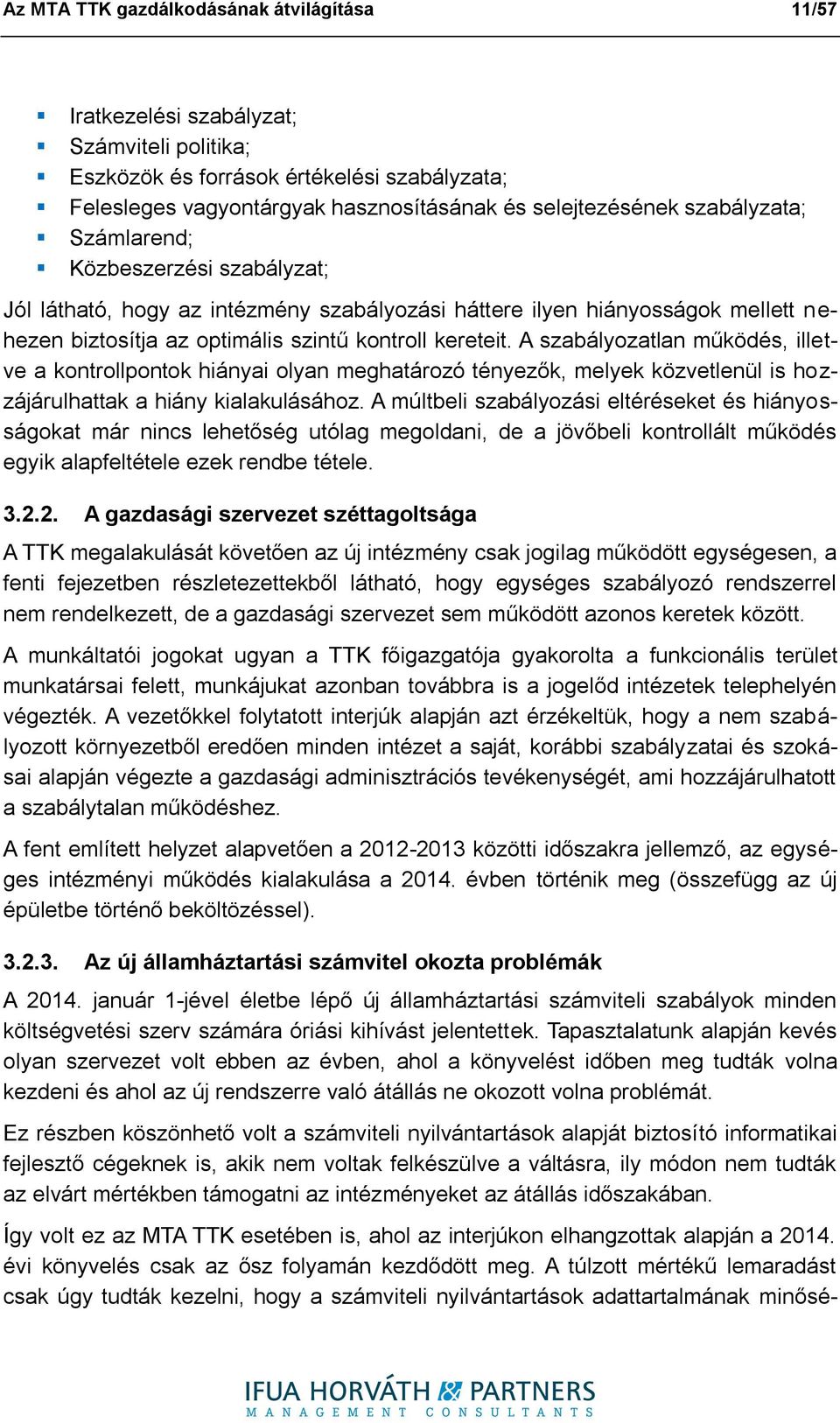 A szabályozatlan működés, illetve a kontrollpontok hiányai olyan meghatározó tényezők, melyek közvetlenül is hozzájárulhattak a hiány kialakulásához.