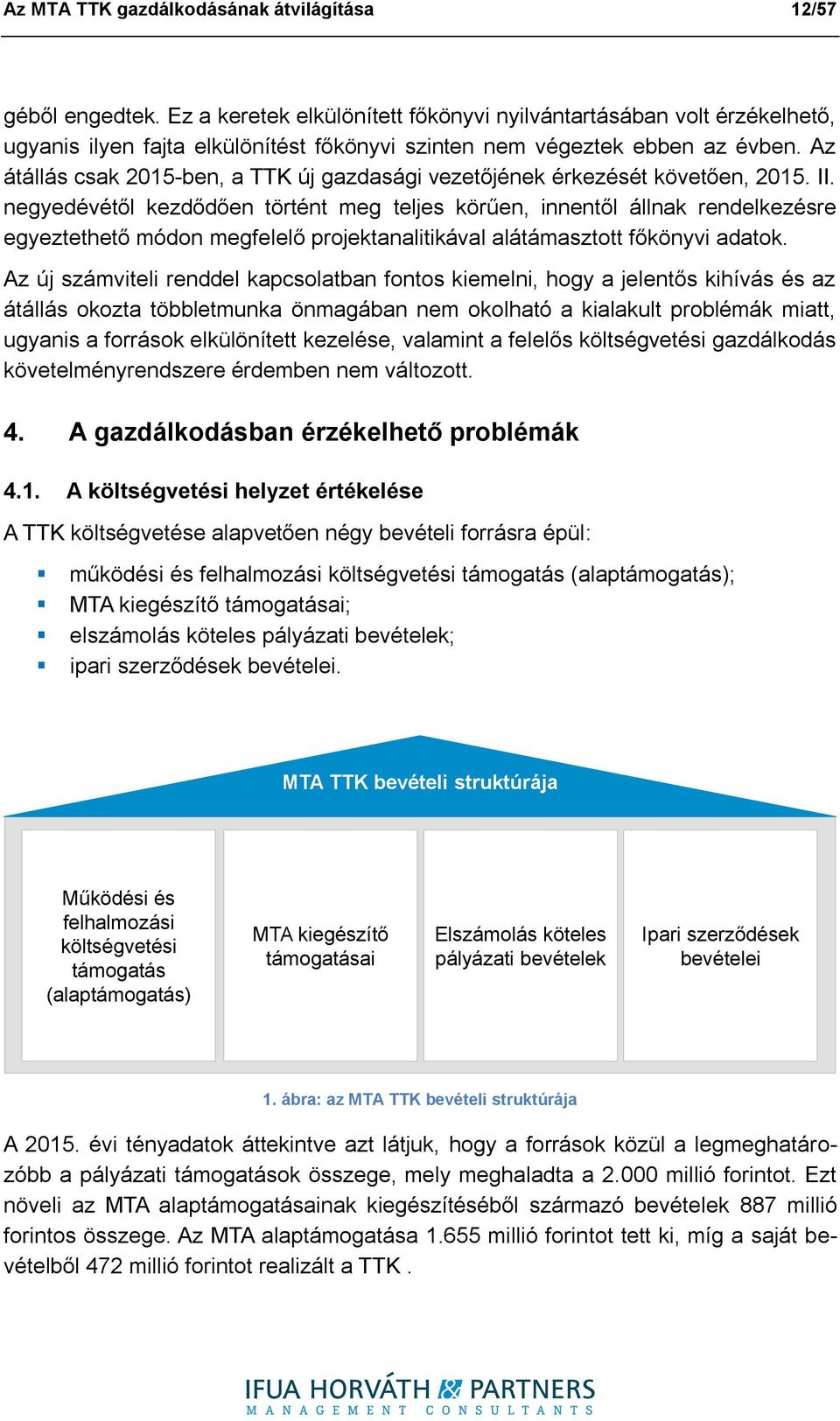 Az átállás csak 2015-ben, a TTK új gazdasági vezetőjének érkezését követően, 2015. II.