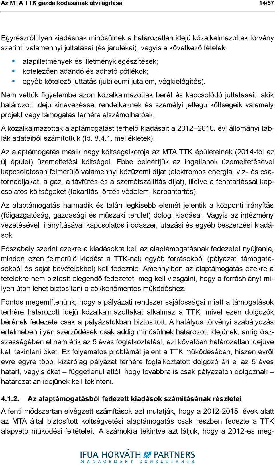 Nem vettük figyelembe azon közalkalmazottak bérét és kapcsolódó juttatásait, akik határozott idejű kinevezéssel rendelkeznek és személyi jellegű költségeik valamely projekt vagy támogatás terhére