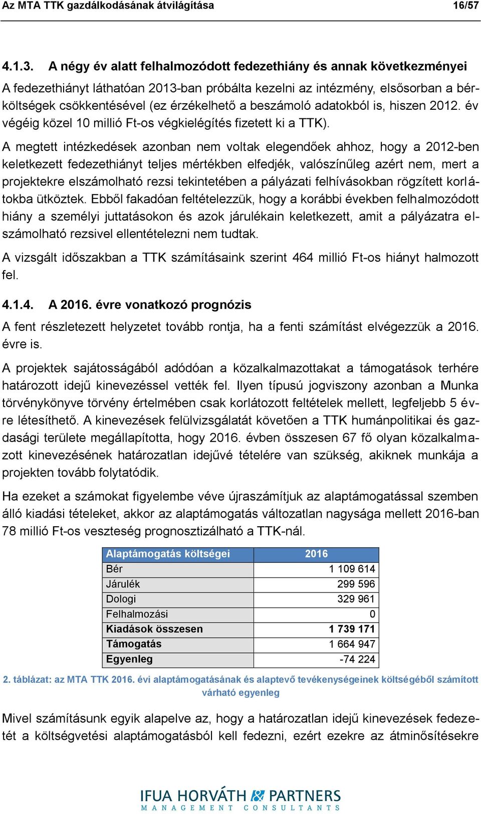 beszámoló adatokból is, hiszen 2012. év végéig közel 10 millió Ft-os végkielégítés fizetett ki a TTK).