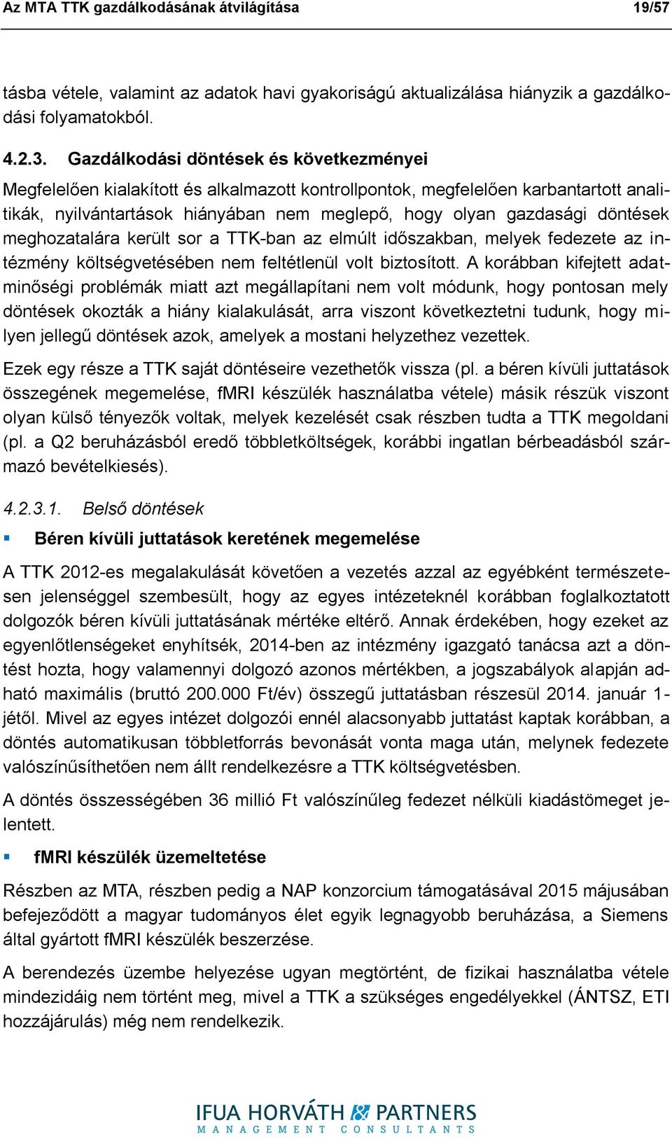 döntések meghozatalára került sor a TTK-ban az elmúlt időszakban, melyek fedezete az intézmény költségvetésében nem feltétlenül volt biztosított.