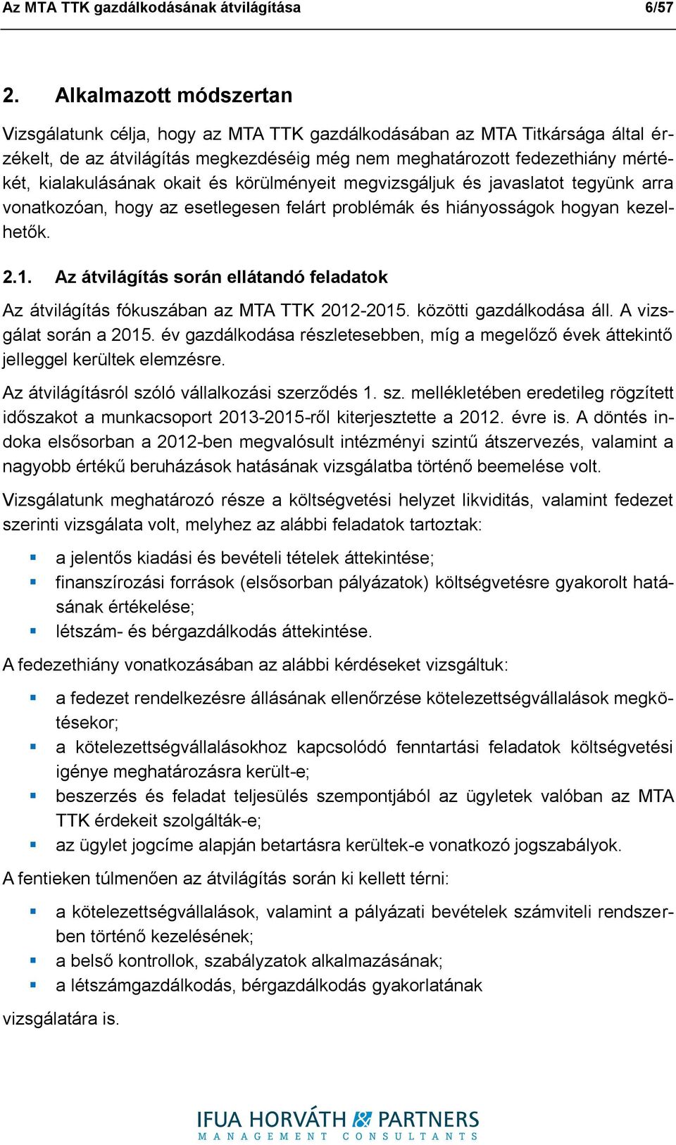 okait és körülményeit megvizsgáljuk és javaslatot tegyünk arra vonatkozóan, hogy az esetlegesen felárt problémák és hiányosságok hogyan kezelhetők. 2.1.