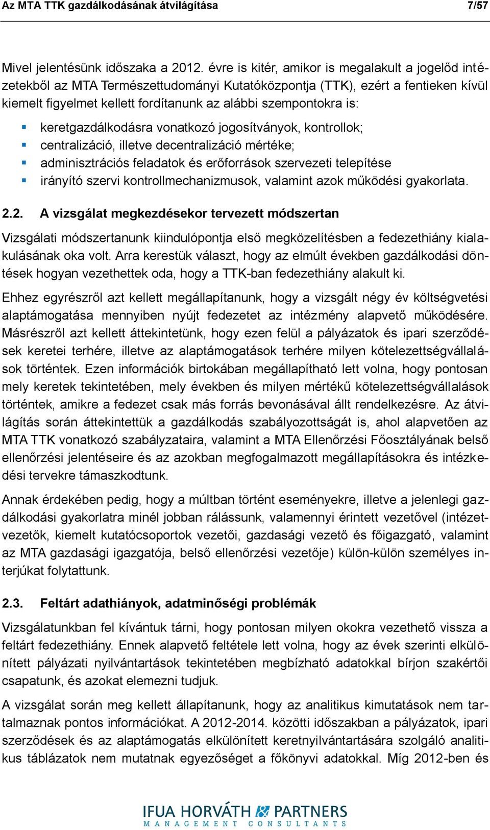 keretgazdálkodásra vonatkozó jogosítványok, kontrollok; centralizáció, illetve decentralizáció mértéke; adminisztrációs feladatok és erőforrások szervezeti telepítése irányító szervi