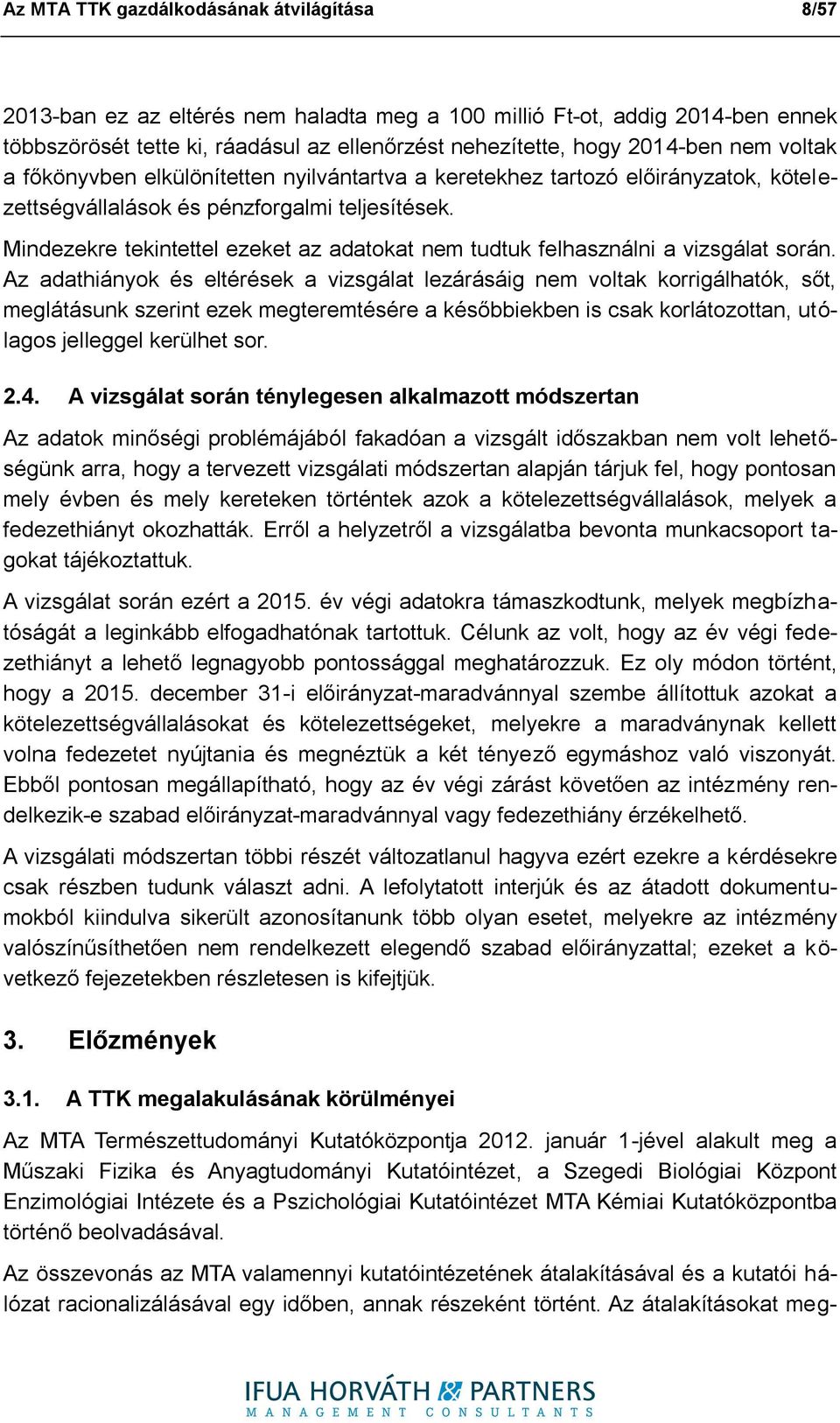 Mindezekre tekintettel ezeket az adatokat nem tudtuk felhasználni a vizsgálat során.