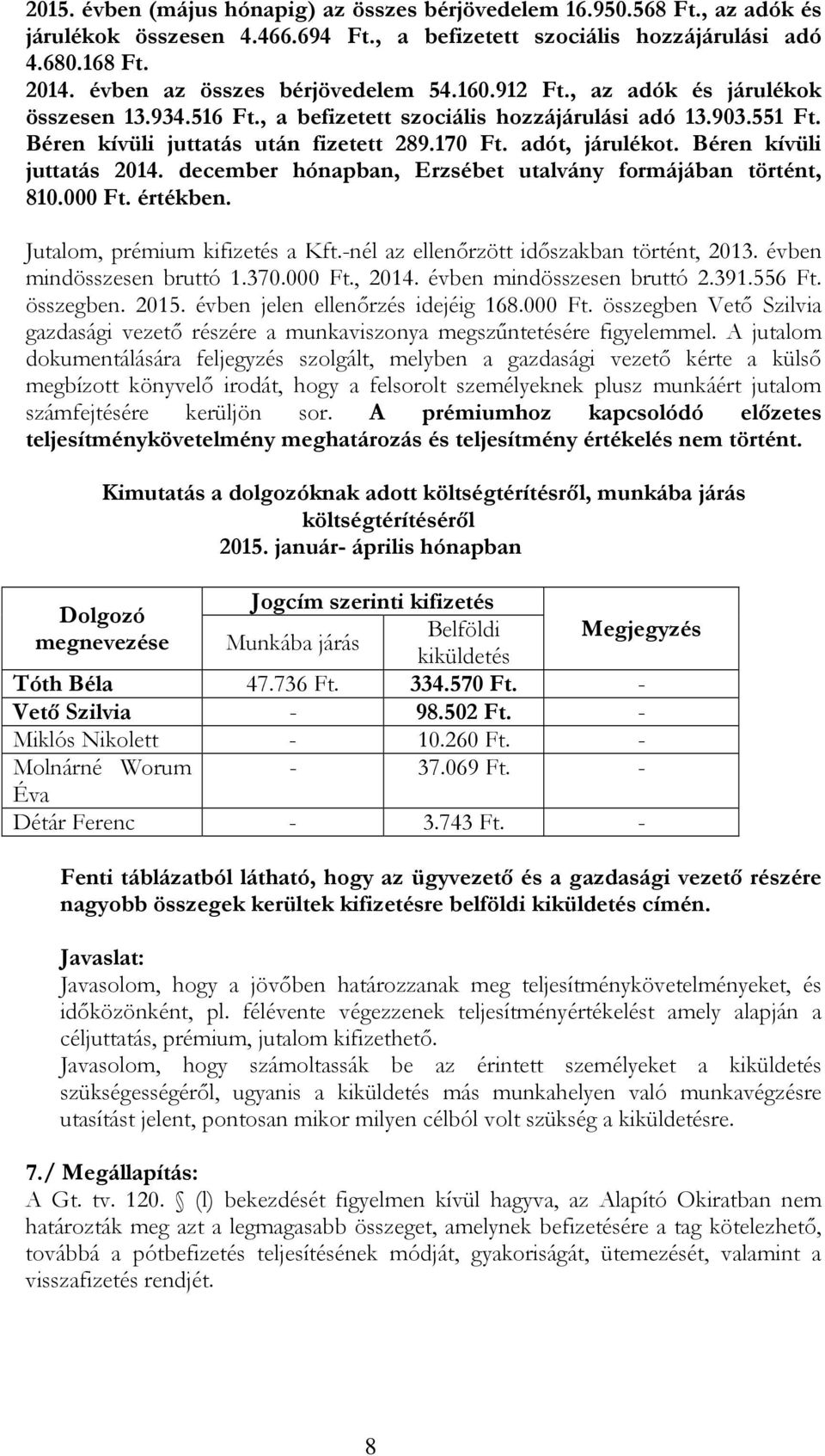 adót, járulékot. Béren kívüli juttatás 2014. december hónapban, Erzsébet utalvány formájában történt, 810.000 Ft. értékben. Jutalom, prémium kifizetés a Kft.