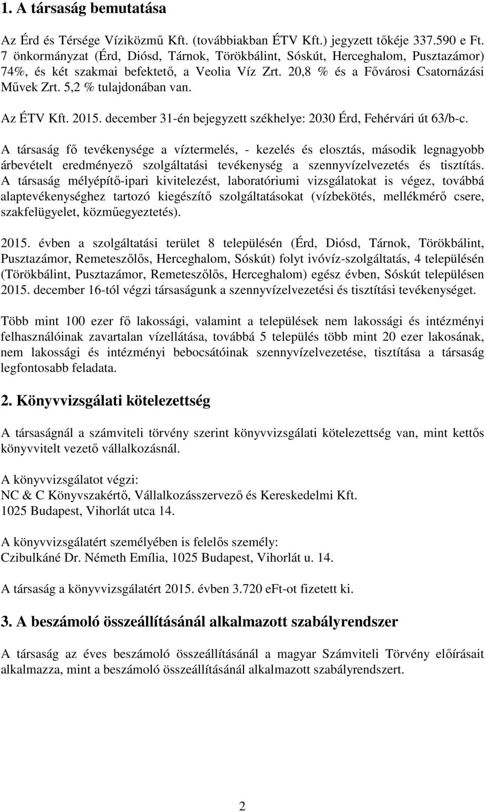 Az ÉTV Kft. 2015. december 31-én bejegyzett székhelye: 2030 Érd, Fehérvári út 63/b-c.