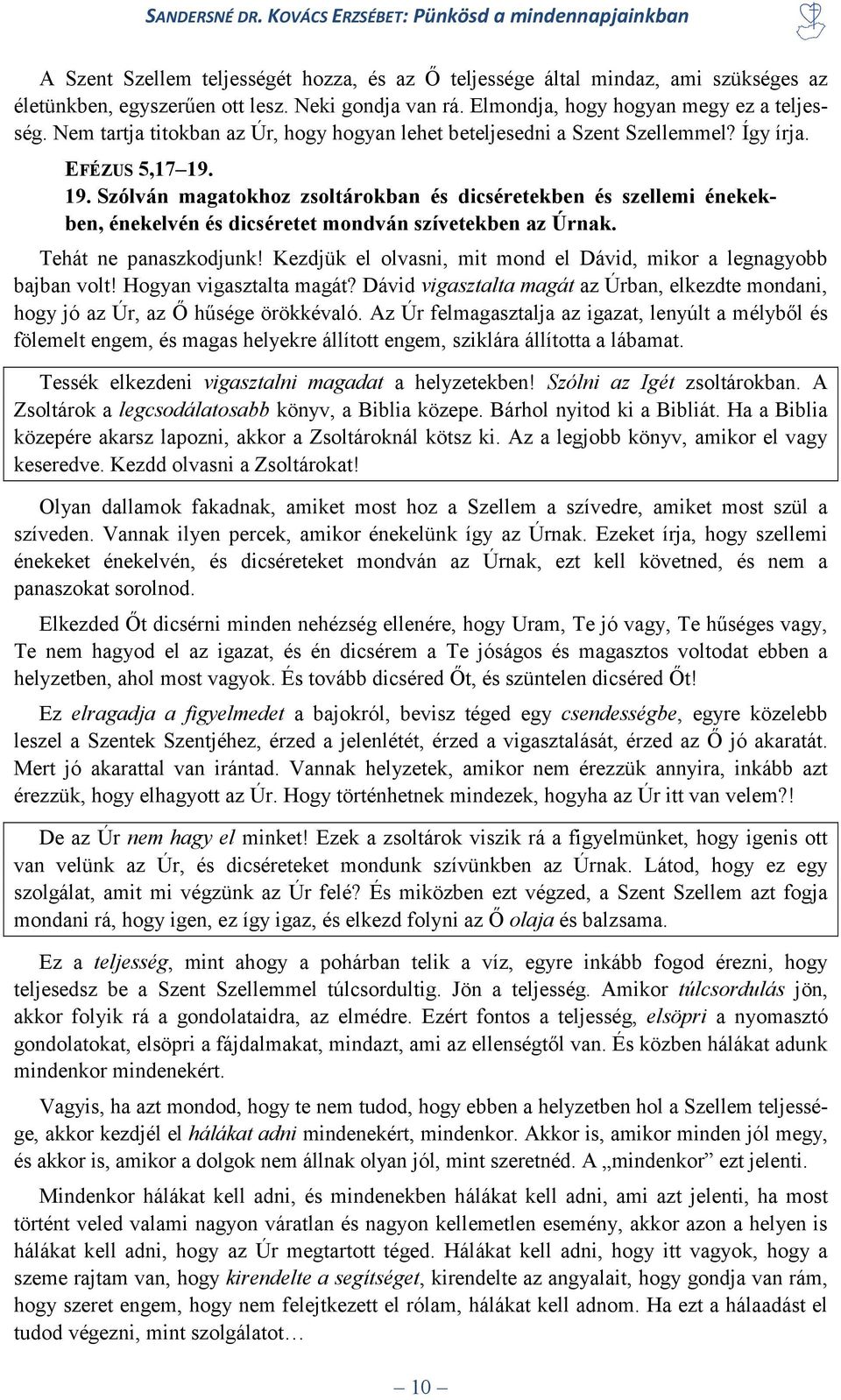 19. Szólván magatokhoz zsoltárokban és dicséretekben és szellemi énekekben, énekelvén és dicséretet mondván szívetekben az Úrnak. Tehát ne panaszkodjunk!