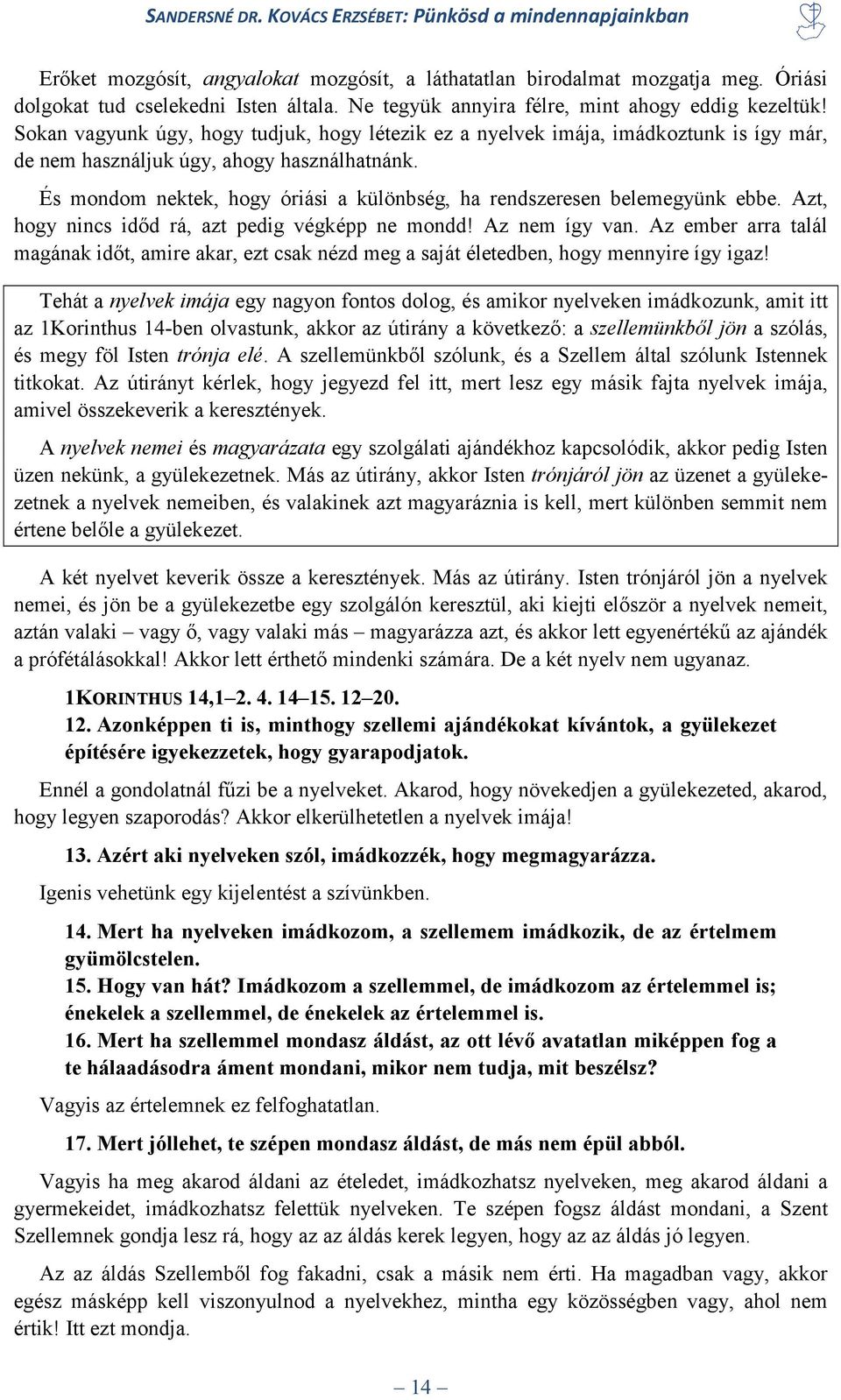 És mondom nektek, hogy óriási a különbség, ha rendszeresen belemegyünk ebbe. Azt, hogy nincs időd rá, azt pedig végképp ne mondd! Az nem így van.