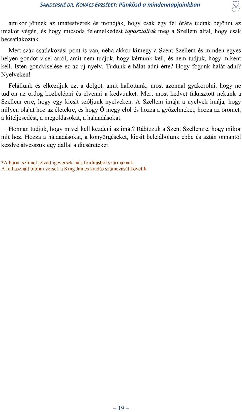 Isten gondviselése ez az új nyelv. Tudunk-e hálát adni érte? Hogy fogunk hálát adni? Nyelveken!