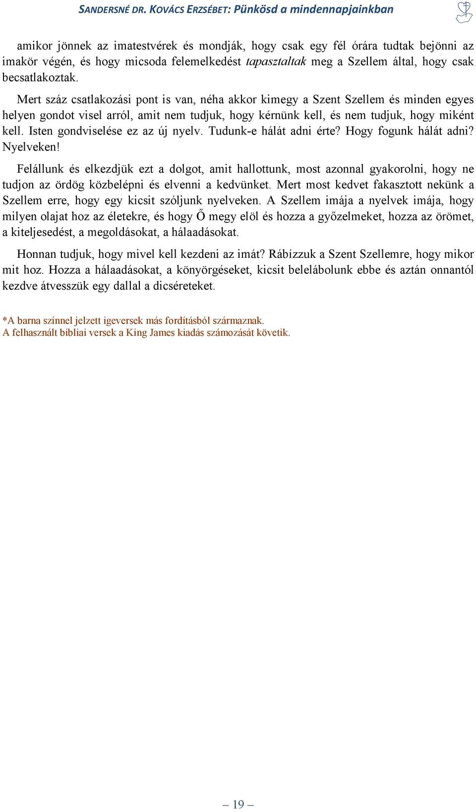 Isten gondviselése ez az új nyelv. Tudunk-e hálát adni érte? Hogy fogunk hálát adni? Nyelveken!