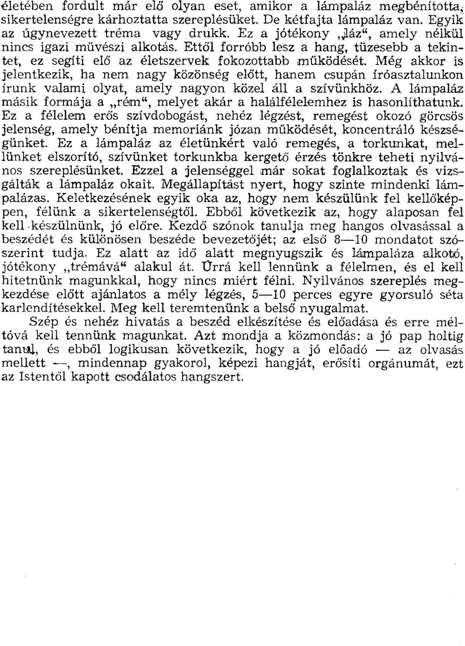 Még akkor is jelentkezik, ha nem nagy közönség eló'tt, hanem csupán íróasztalunkon írunk valami olyat, amely nagyon közel áll a szívünkhöz.