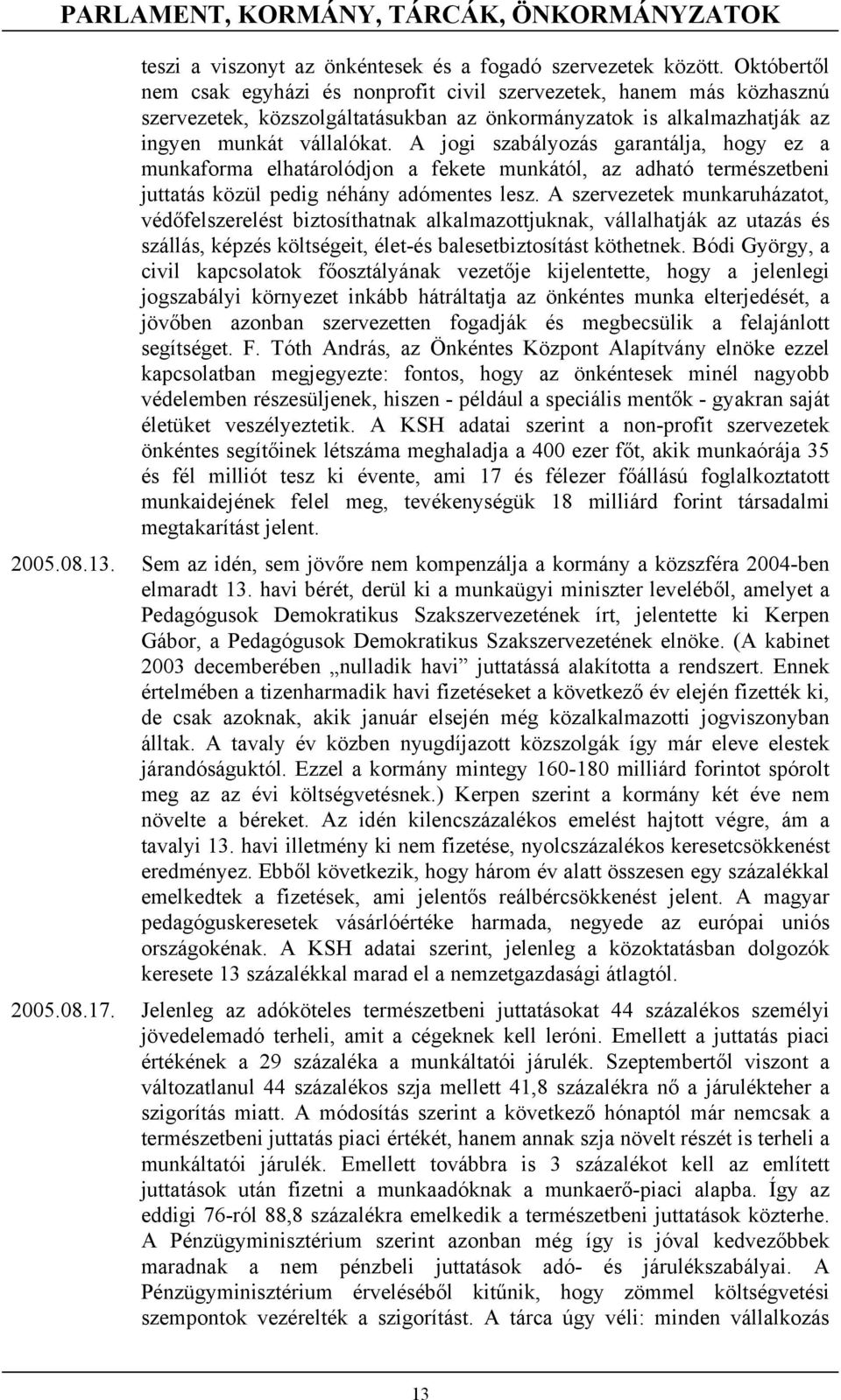 A jogi szabályozás garantálja, hogy ez a munkaforma elhatárolódjon a fekete munkától, az adható természetbeni juttatás közül pedig néhány adómentes lesz.