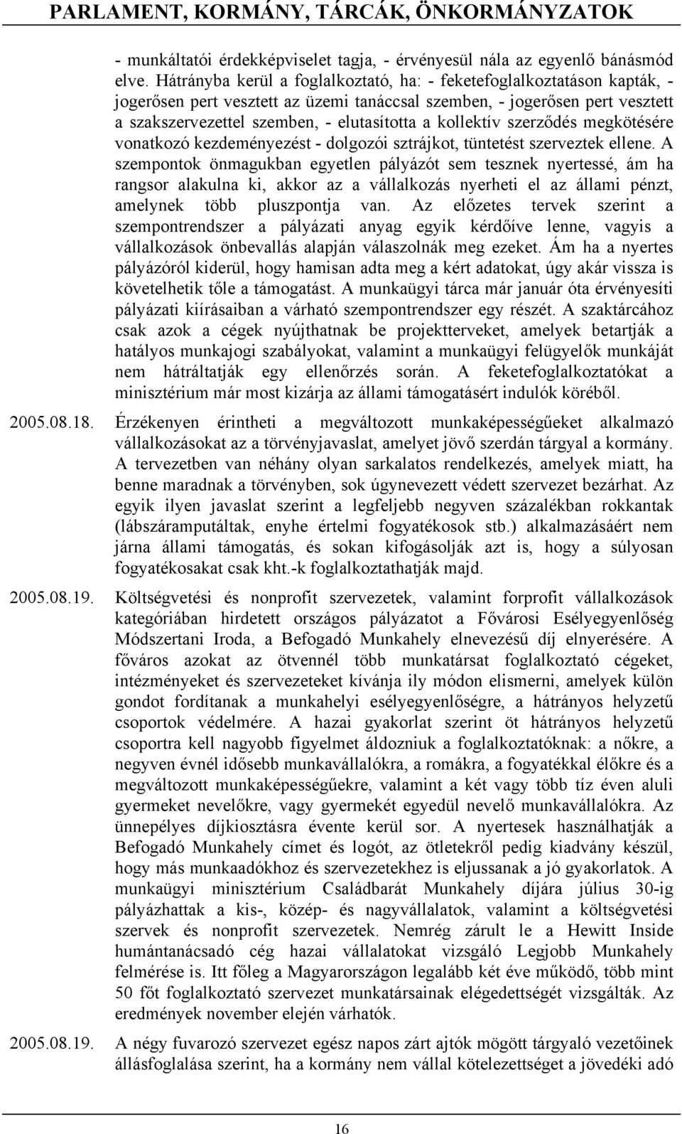 kollektív szerződés megkötésére vonatkozó kezdeményezést - dolgozói sztrájkot, tüntetést szerveztek ellene.