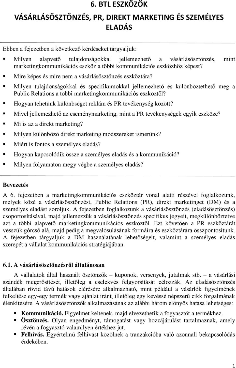 Milyen tulajdonságokkal és specifikumokkal jellemezhető és különböztethető meg a Public Relations a többi marketingkommunikációs eszköztől? Hogyan tehetünk különbséget reklám és PR tevékenység között?