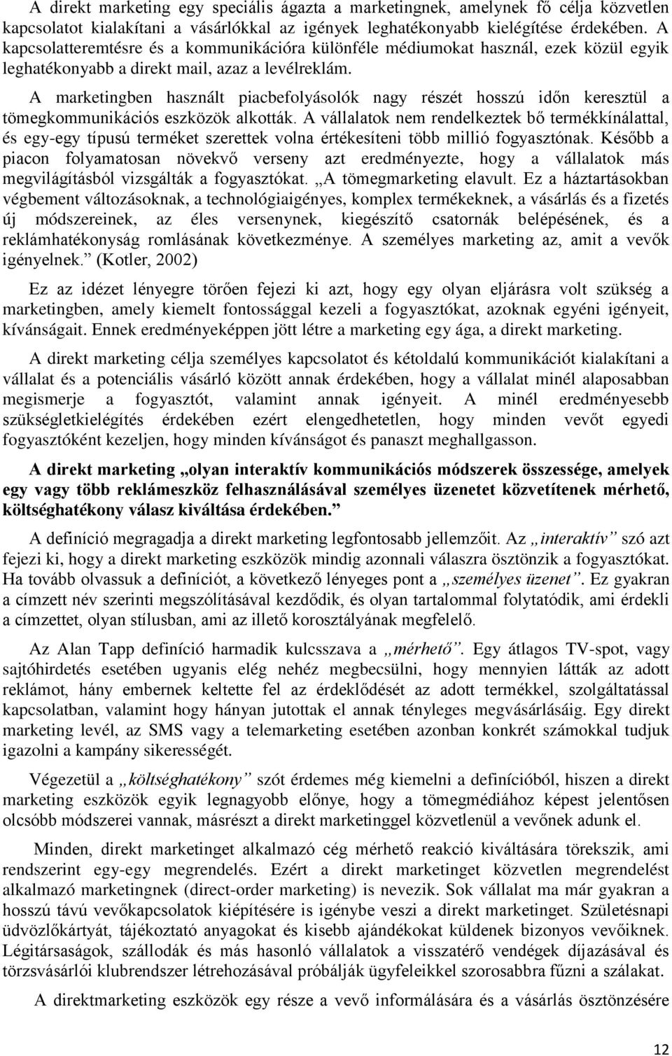 A marketingben használt piacbefolyásolók nagy részét hosszú időn keresztül a tömegkommunikációs eszközök alkották.
