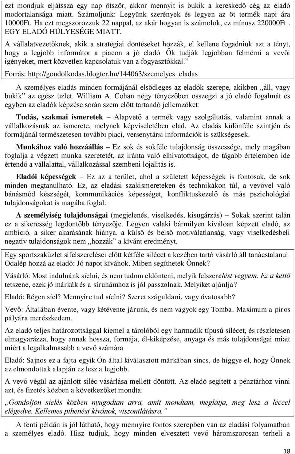 A vállalatvezetőknek, akik a stratégiai döntéseket hozzák, el kellene fogadniuk azt a tényt, hogy a legjobb informátor a piacon a jó eladó.
