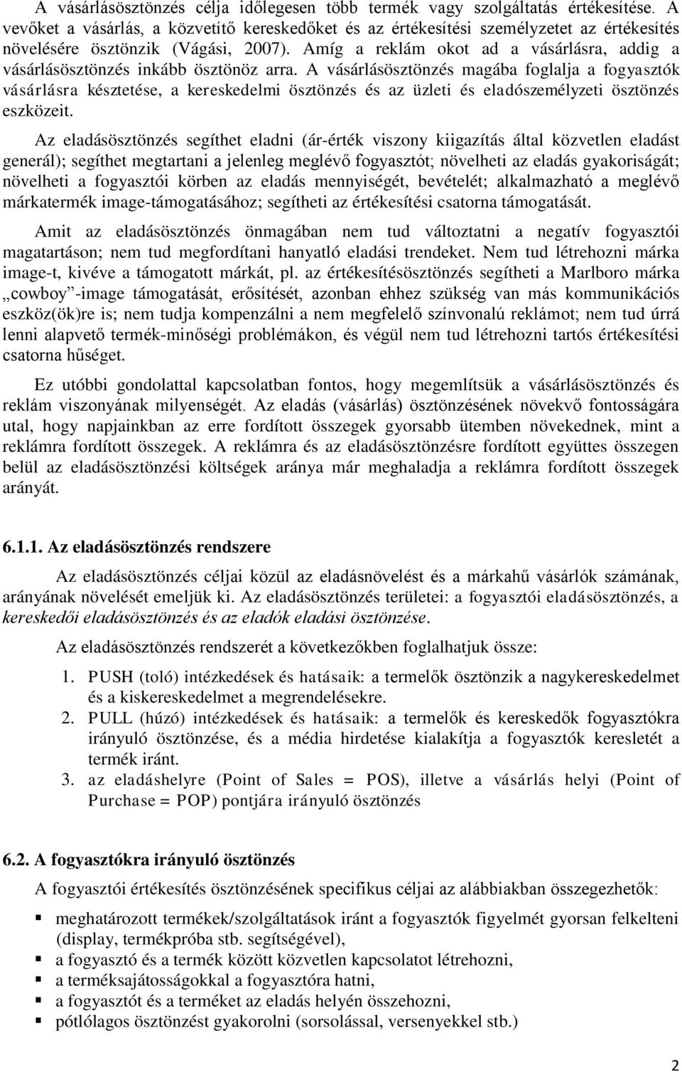 Amíg a reklám okot ad a vásárlásra, addig a vásárlásösztönzés inkább ösztönöz arra.
