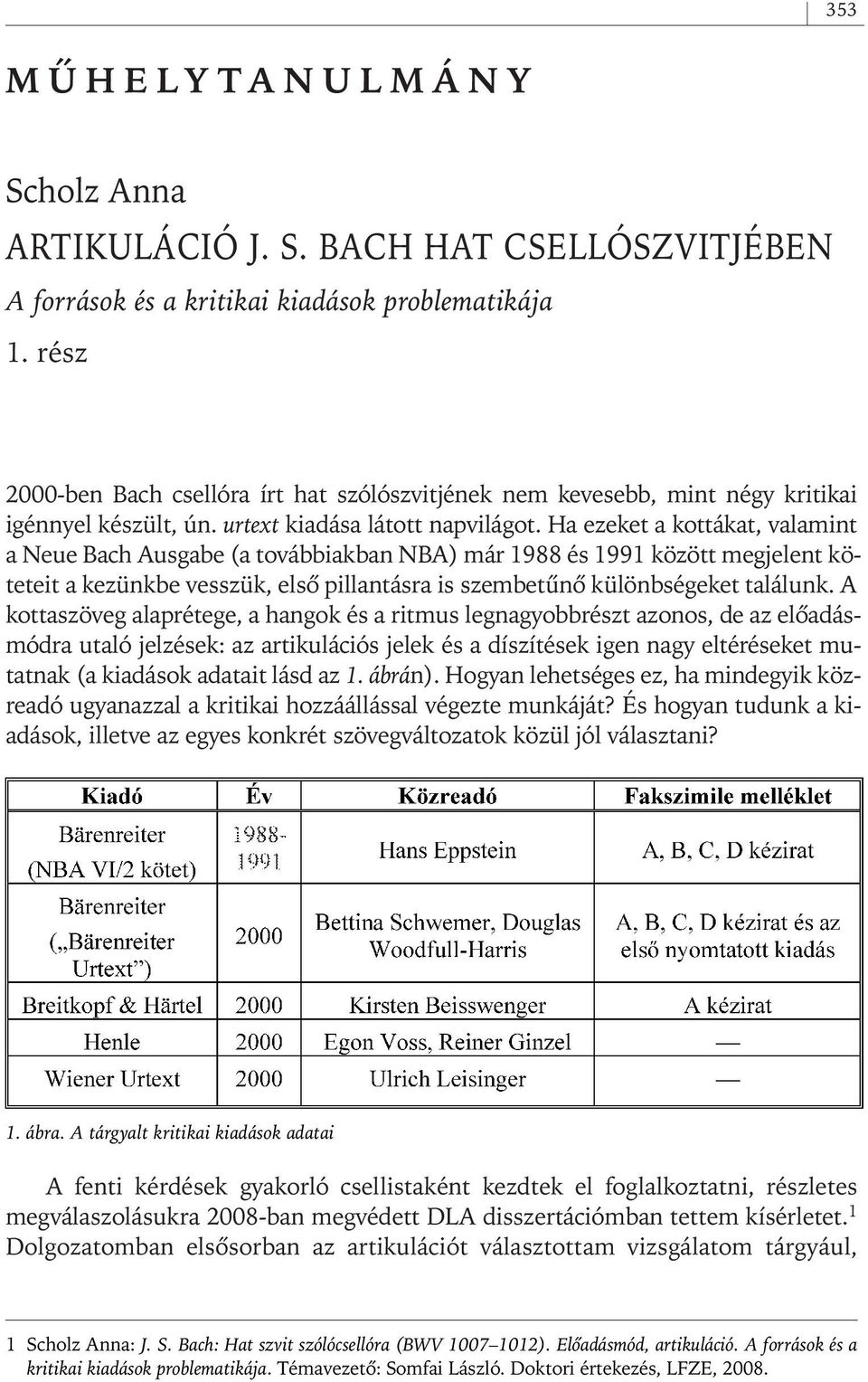 Ha ezeket a kottákat, valamint a Neue Bach Ausgabe (a továbbiakban NBA) már 1988 és 1991 között megjelent köteteit a kezünkbe vesszük, elsô pillantásra is szembetûnô különbségeket találunk.