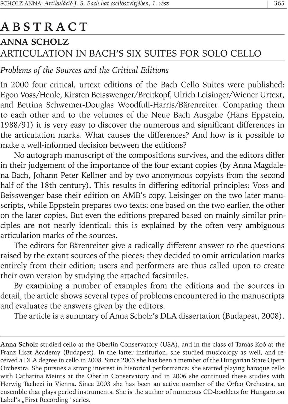 published: Egon Voss/Henle, Kirsten Beisswenger/Breitkopf, Ulrich Leisinger/Wiener Urtext, and Bettina Schwemer- Douglas Woodfull- Harris/Bärenreiter.