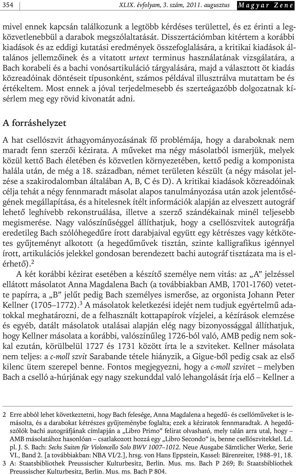 Bach korabeli és a bachi vonósartikuláció tárgyalására, majd a választott öt kiadás közreadóinak döntéseit típusonként, számos példával illusztrálva mutattam be és értékeltem.