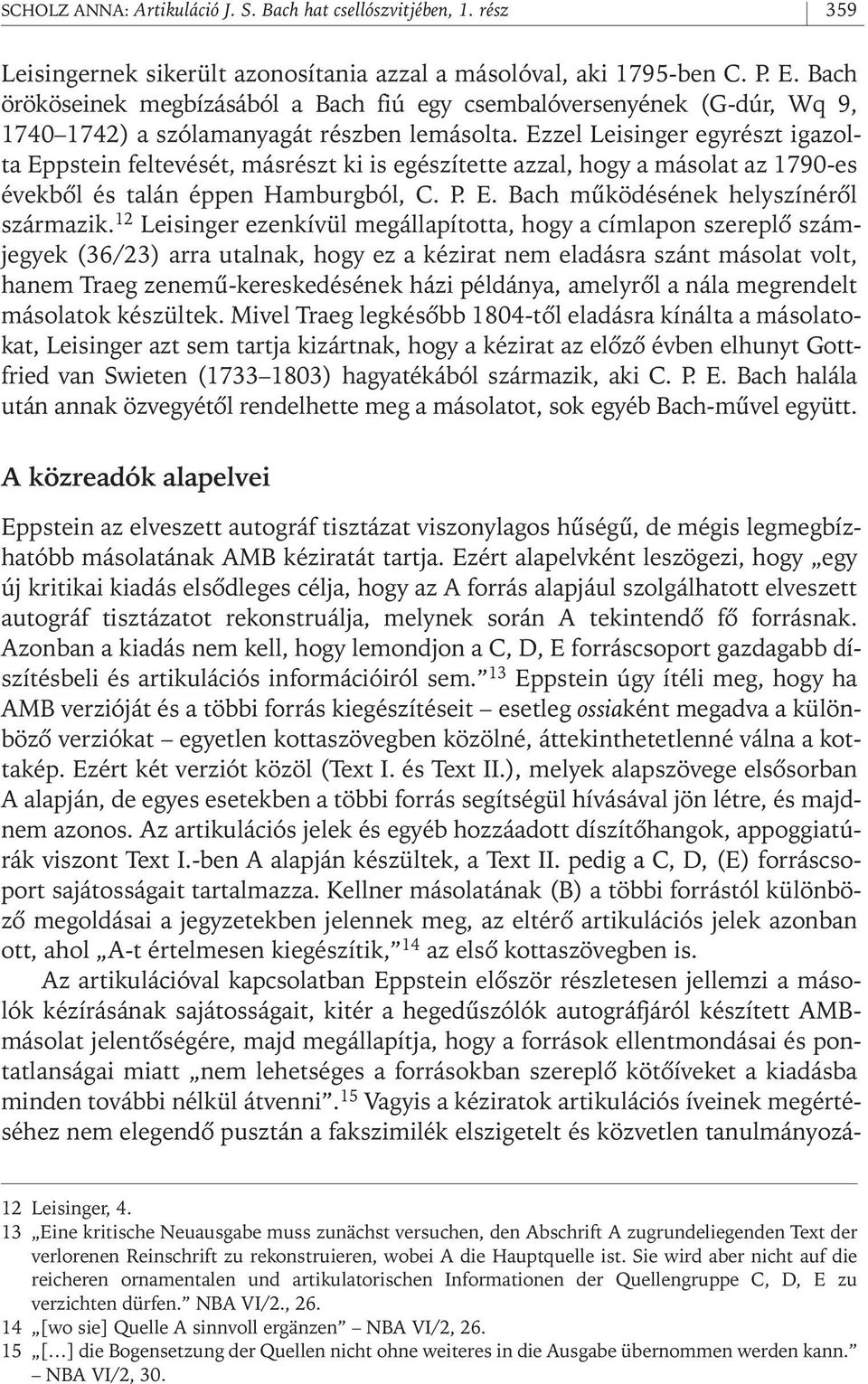 Ezzel Leisinger egyrészt igazolta Eppstein feltevését, másrészt ki is egészítette azzal, hogy a másolat az 1790- es évekbôl és talán éppen Hamburgból, C. P. E. Bach mûködésének helyszínérôl származik.