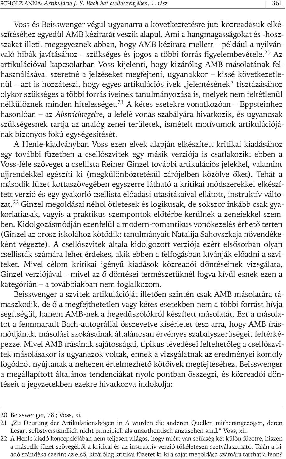 20 Az artikulációval kapcsolatban Voss kijelenti, hogy kizárólag AMB másolatának felhasználásával szeretné a jelzéseket megfejteni, ugyanakkor kissé következetlenül azt is hozzáteszi, hogy egyes