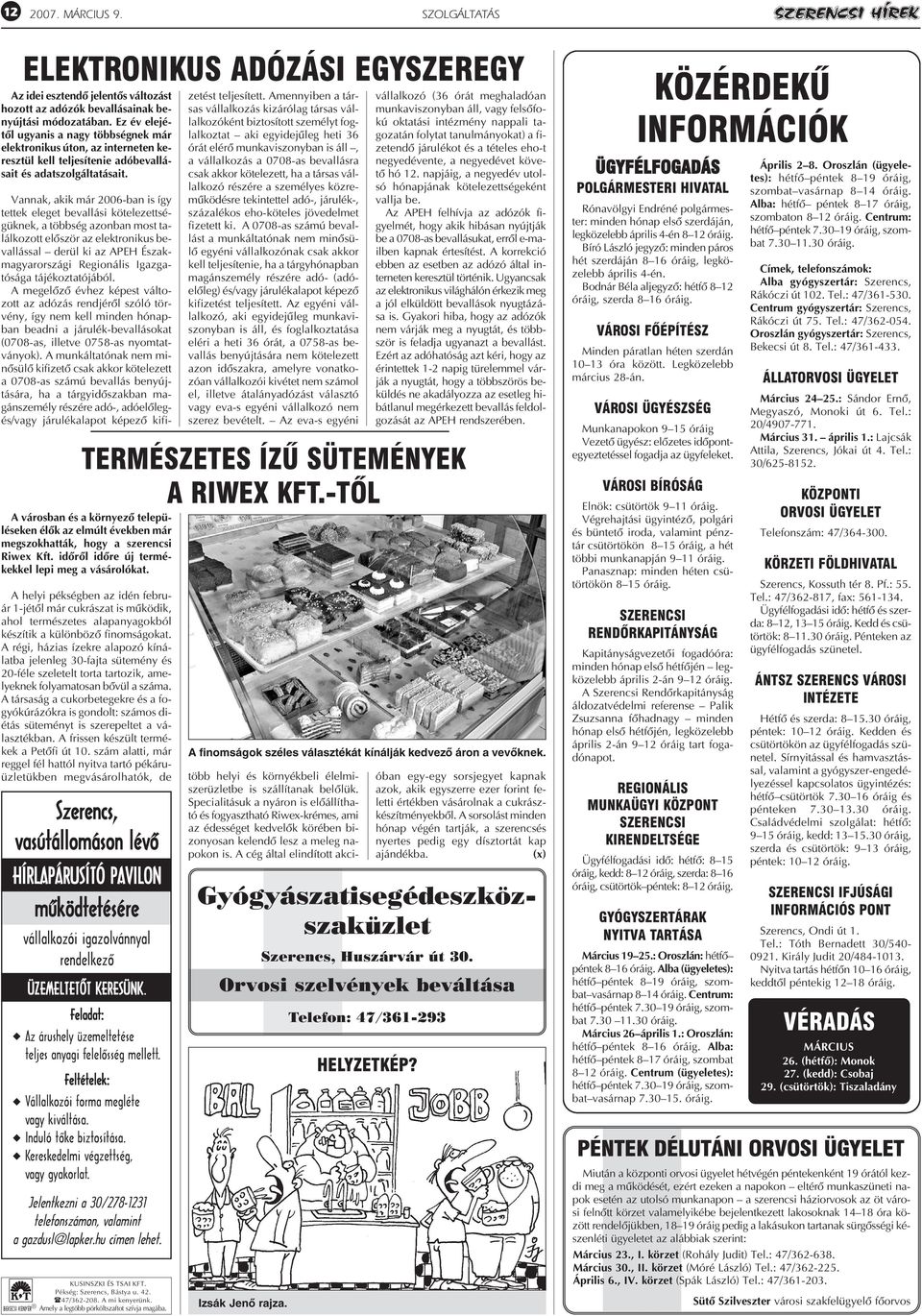 A városban és a környezõ településeken élõk az elmúlt években már megszokhatták, hogy a szerencsi Riwex Kft. idõrõl idõre új termékekkel lepi meg a vásárolókat.