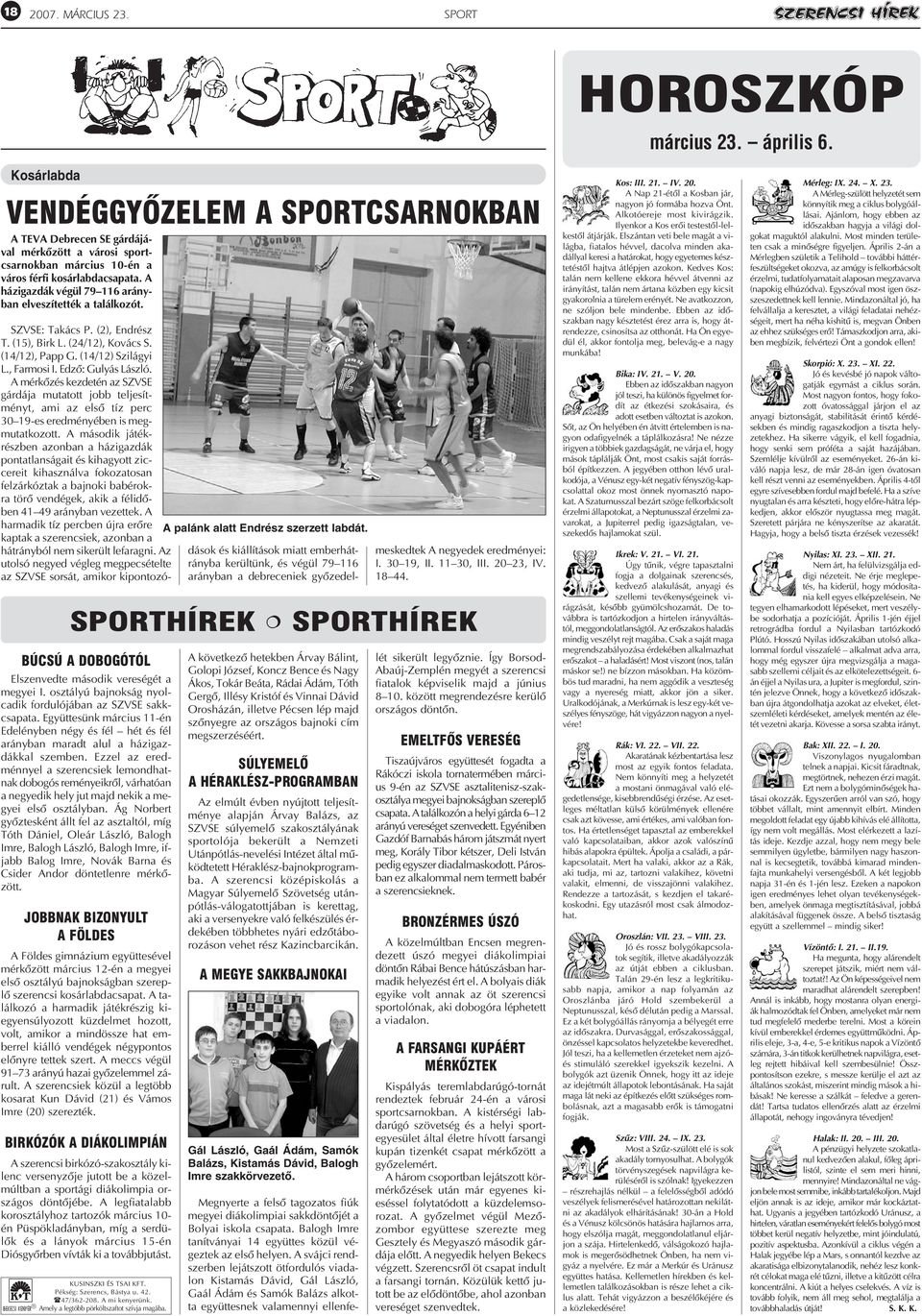 A házigazdák végül 79 116 arányban elveszítették a találkozót. SPORTHÍREK SPORTHÍREK BÚCSÚ A DOBOGÓTÓL Elszenvedte második vereségét a megyei I.