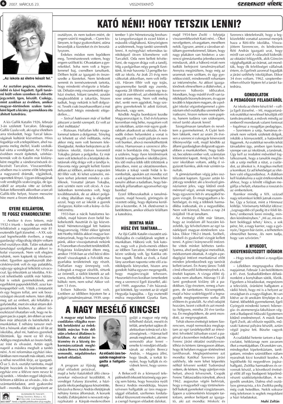 Édesapja Gallik Gyula volt, aki egész életében arra törekedett, hogy Tarcal lakosságának kultúrát közvetítsen.