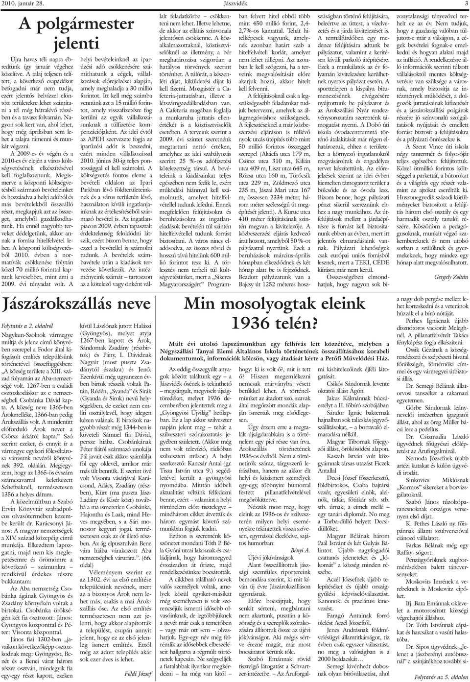 Nagyon sok kert van, ahol lehet, hogy még áprilisban sem lehet a talajra rámenni és munkát végezni.
