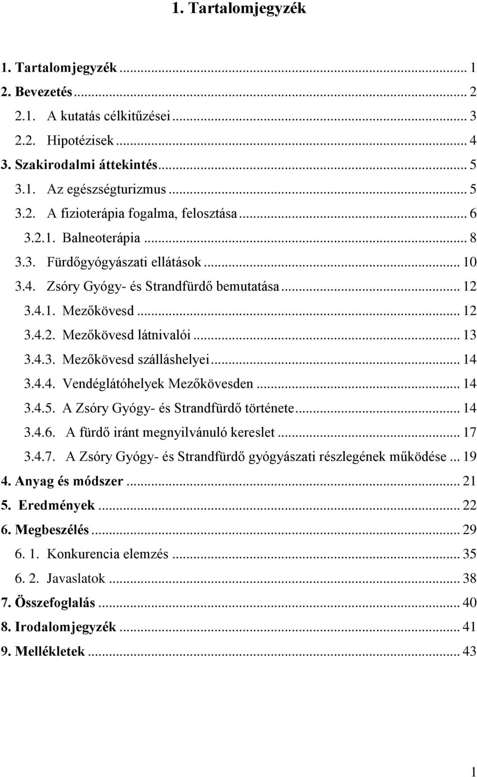 .. 14 3.4.4. Vendéglátóhelyek Mezőkövesden... 14 3.4.5. A Zsóry Gyógy- és Strandfürdő története... 14 3.4.6. A fürdő iránt megnyilvánuló kereslet... 17 