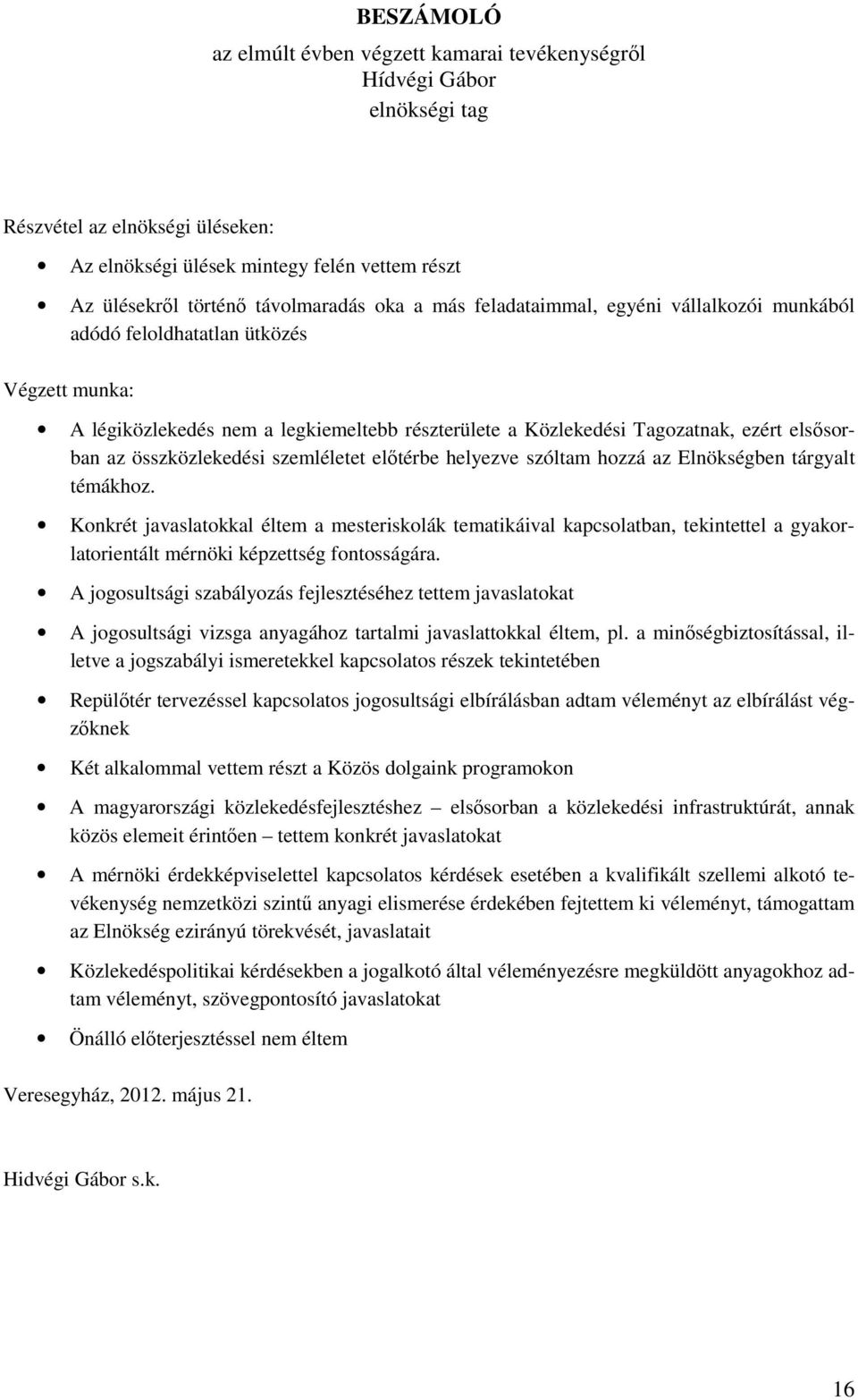 összközlekedési szemléletet előtérbe helyezve szóltam hozzá az Elnökségben tárgyalt témákhoz.