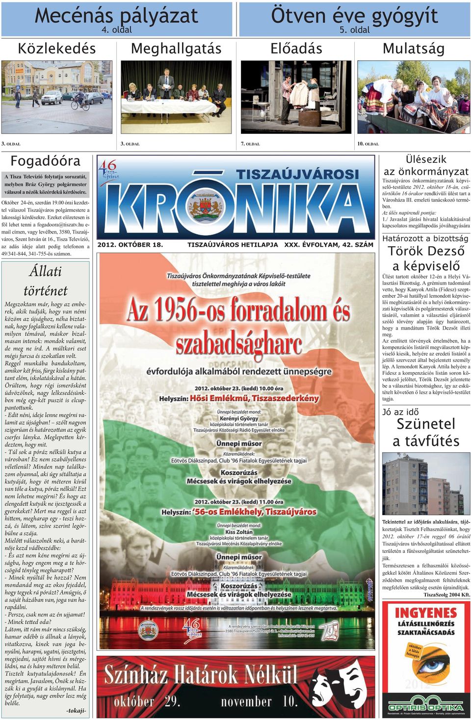 00 órai kezdettel válaszol Tiszaújváros polgármestere a lakossági kérdésekre. Ezeket előzetesen is föl lehet tenni a fogadoora@tiszatv.