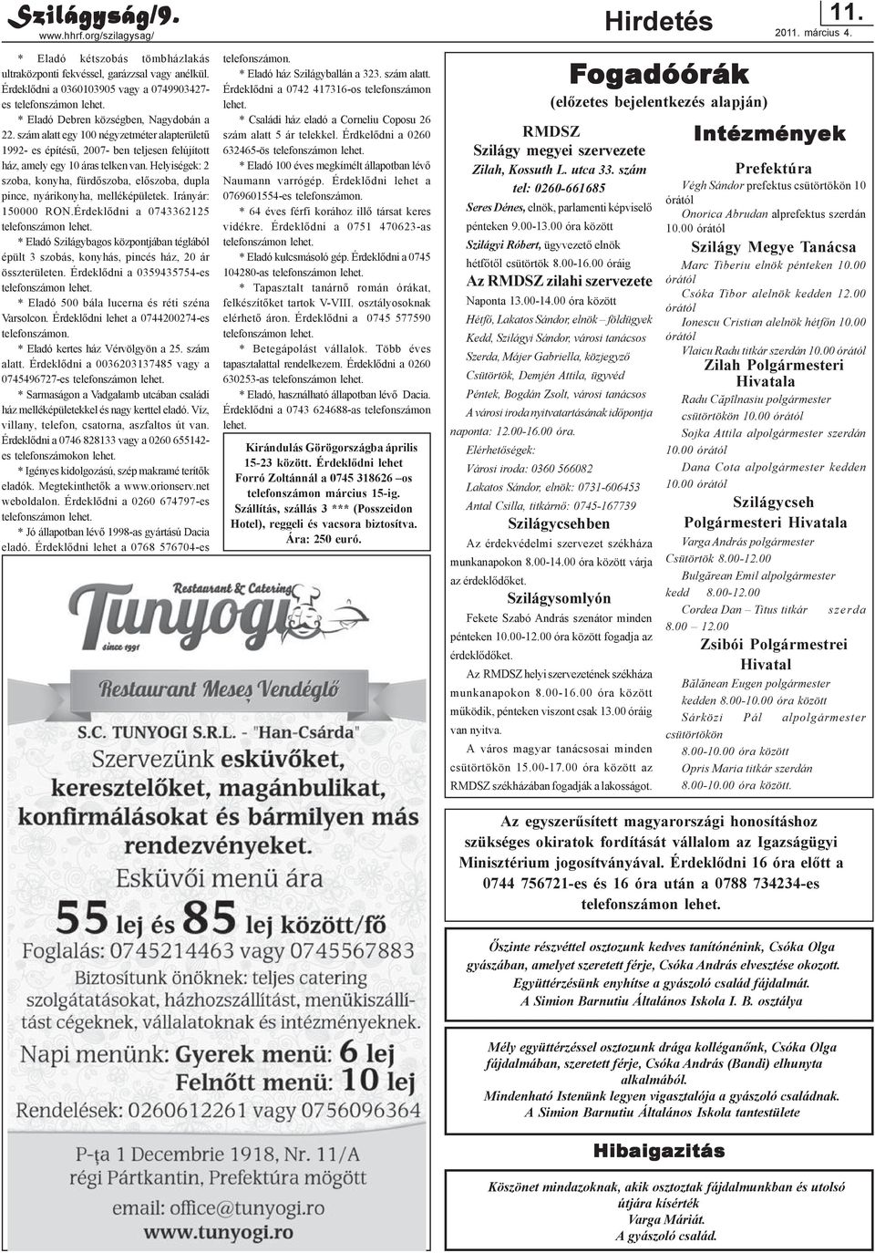 szám alatt egy 100 négyzetméter alapterületû 1992- es építésû, 2007- ben teljesen felújított ház, amely egy 10 áras telken van.