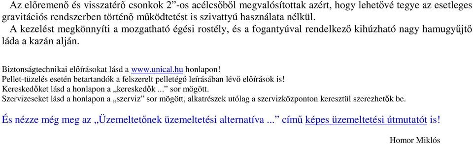 Pellet-tüzelés esetén betartandók a felszerelt pelletégı leírásában lévı elıírások is! Kereskedıket lásd a honlapon a kereskedık... sor mögött.