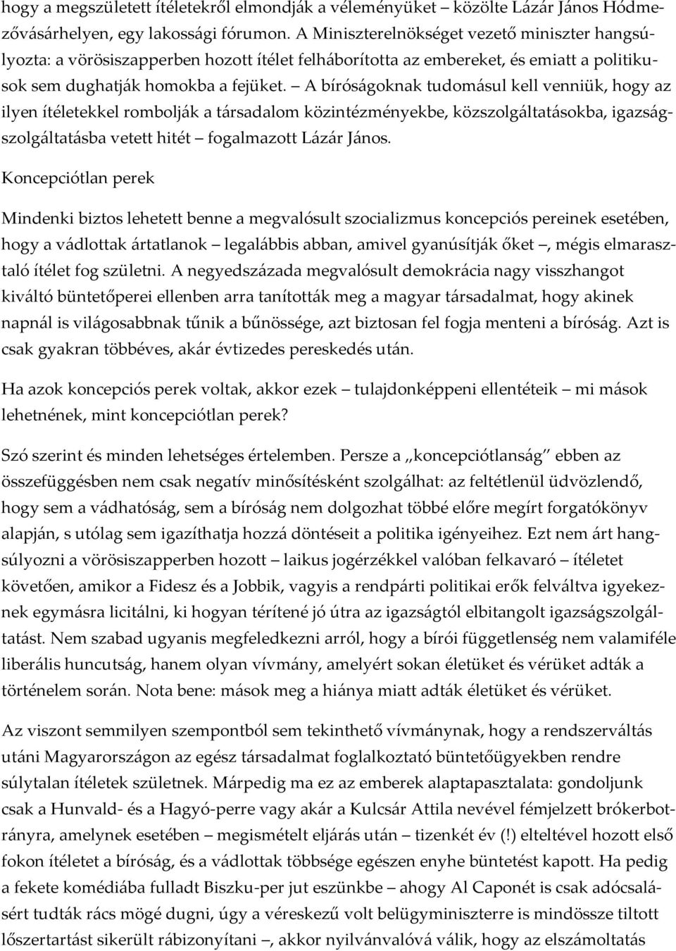 A bíróságoknak tudomásul kell venniük, hogy az ilyen ítéletekkel rombolják a társadalom közintézményekbe, közszolgáltatásokba, igazságszolgáltatásba vetett hitét fogalmazott Lázár János.