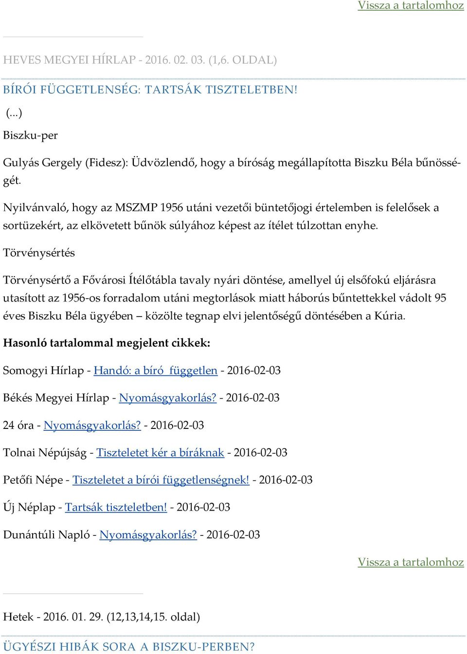 Törvénysértés Törvénysértő a Fővárosi Ítélőtábla tavaly nyári döntése, amellyel új elsőfokú eljárásra utasított az 1956-os forradalom utáni megtorlások miatt háborús bűntettekkel vádolt 95 éves