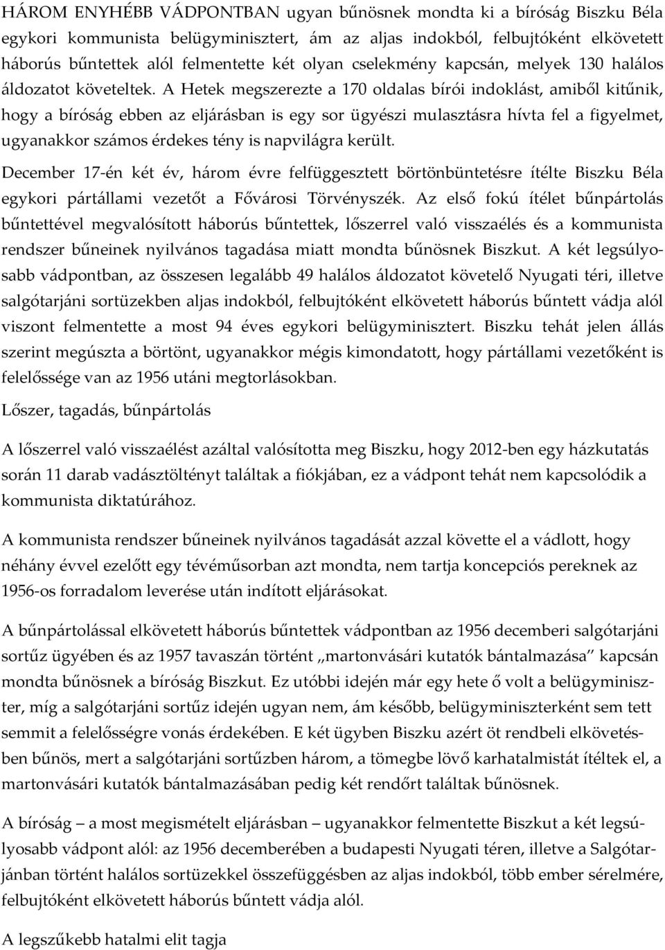 A Hetek megszerezte a 170 oldalas bírói indoklást, amiből kitűnik, hogy a bíróság ebben az eljárásban is egy sor ügyészi mulasztásra hívta fel a figyelmet, ugyanakkor számos érdekes tény is