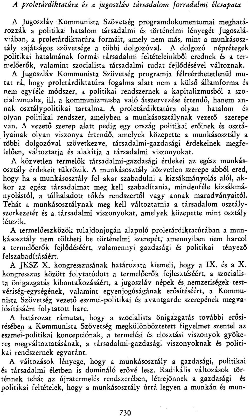 A dolgozó néprétegek politikai hatalmának formái társadalmi feltételeinkből erednek és a termelőerők, valamint szocialista társadalmi tudat fejlődésével változnak.